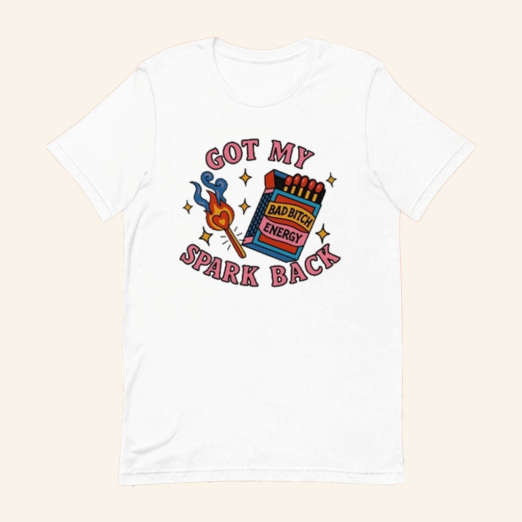 Got My Spark Back Bad Btch Energy T-Shirt Unique Gifts For Girlfriend - Lily Birch Market