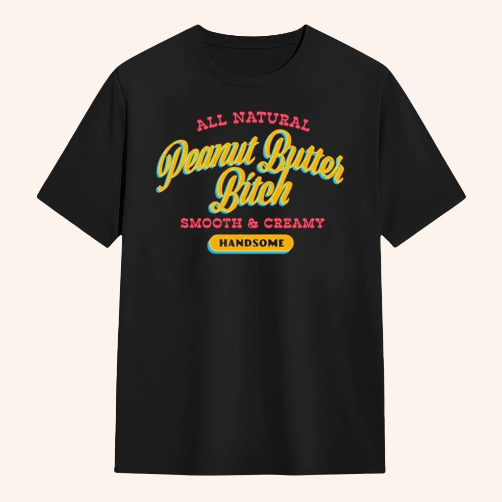 Handsome Podcast Merch Peanut Butter Btch T-Shirt Unique Gifts For Dudes - Lily Birch Market