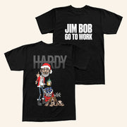 Hardy Merch Jim Bob Go To Work T-Shirt Jim Bob Holiday Shirt Christmas Gifts For Music Fans - Lily Birch Market