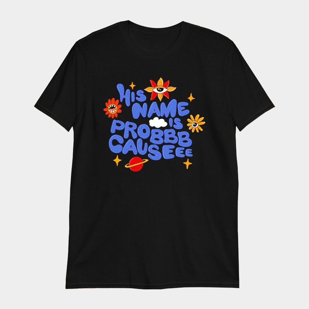 His Name Is Probbb Causeee Eye Flower T-Shirt ProbCause Merch Gifts For Rapper Fans - Lily Birch Market
