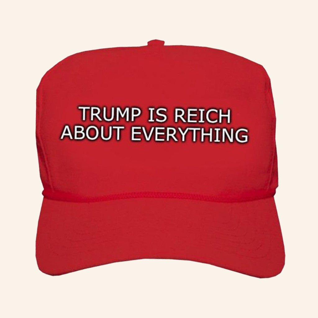 How Comjokes Trump Is Reich About Everything Hat Gifts For Father - Lilybirchmarket
