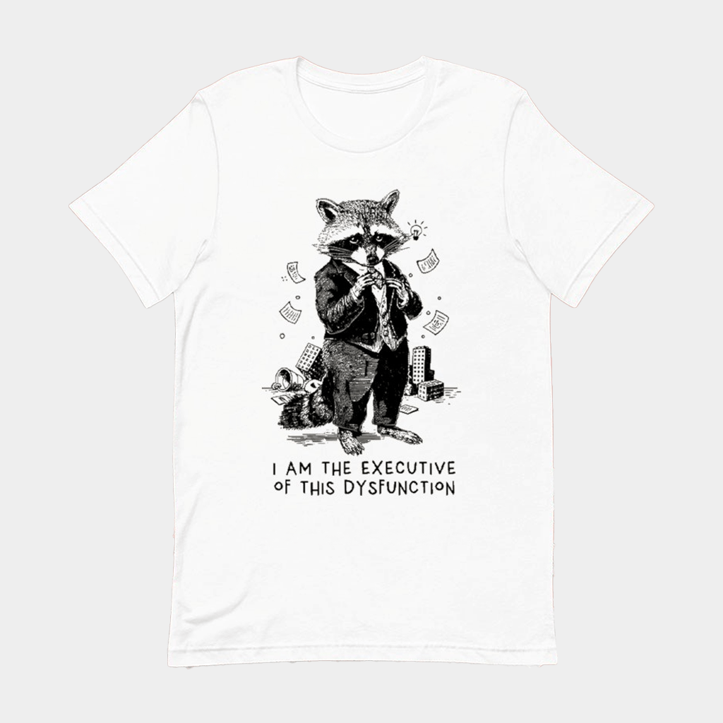 I Am The Executive Of This Dysfunction Raccoon Ceo Of Chaos T-shirt Funny Quotes Shirts Gifts - Lily Birch Market
