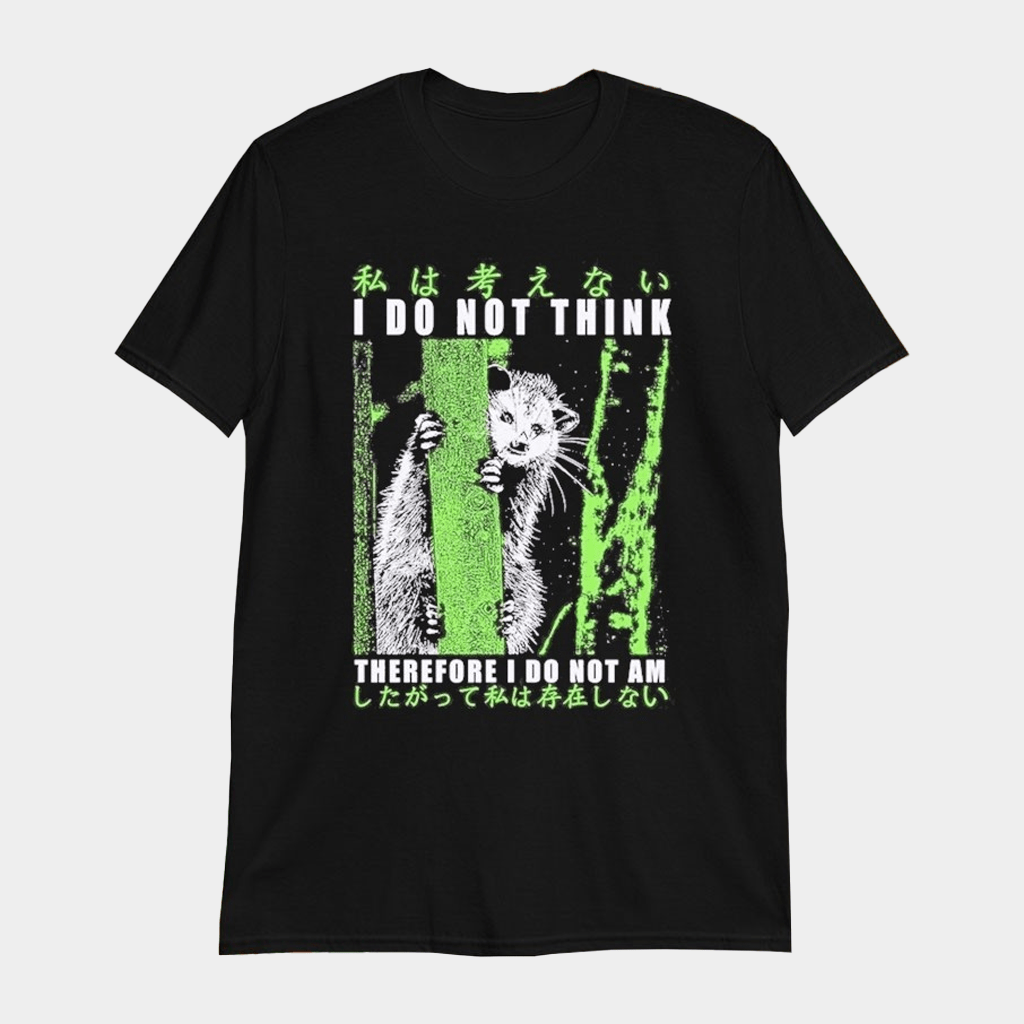 I Do Not Think Therefore I Do Not Am Possum T-Shirt Funny Quotes Shirts Him Gifts - Lily Birch Market