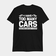 I Have Too Many Cars Said No Car Guy Ever T-Shirt Gifts For Car Lovers - Lily Birch Market