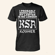 I Probably Shouldn't My Lawyer Is No Longer KSA Kosher T-Shirt Gifts For Friends - Lily Birch Market