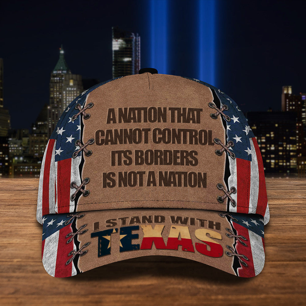I Stand With Texas Hat A Nation That Cannot Control Its Borders Is Not A Nation Texan Cap - Lilybirchmarket
