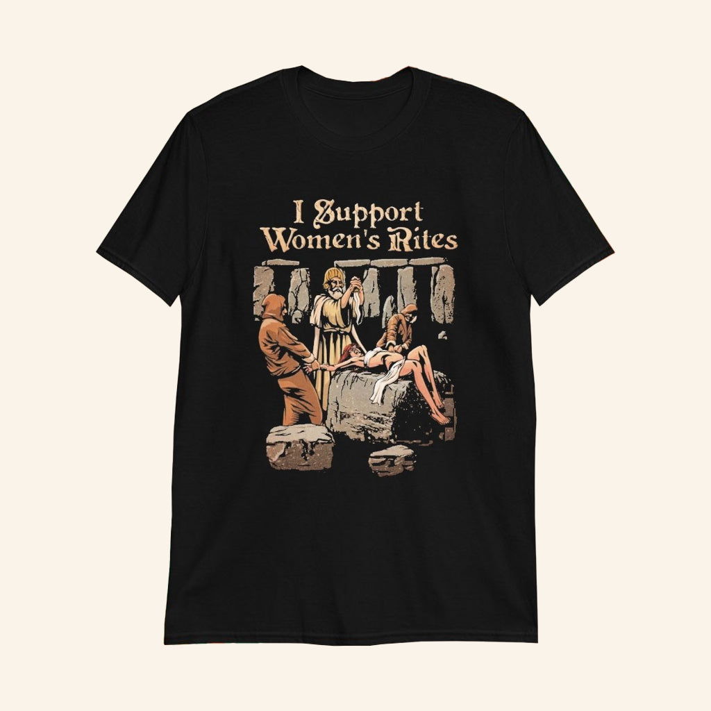 I Support Women's Rites T-Shirt Dark Humor Shirt Satirical Gifts - Lily Birch Market