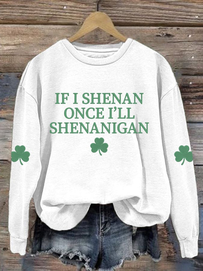  If I Shenan Once I'll Shenanigan Sweatshirt St Patricks Outfit Unique St Patrick's Day Gifts - TradiViet