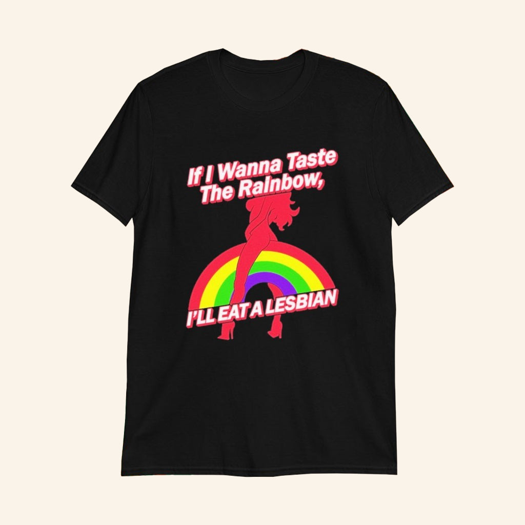 If I Wanna Taste The Rainbow I'll Eat A Lesbian T-Shirt Adult Humor Shirts Gifts For Her - Lily Birch Market