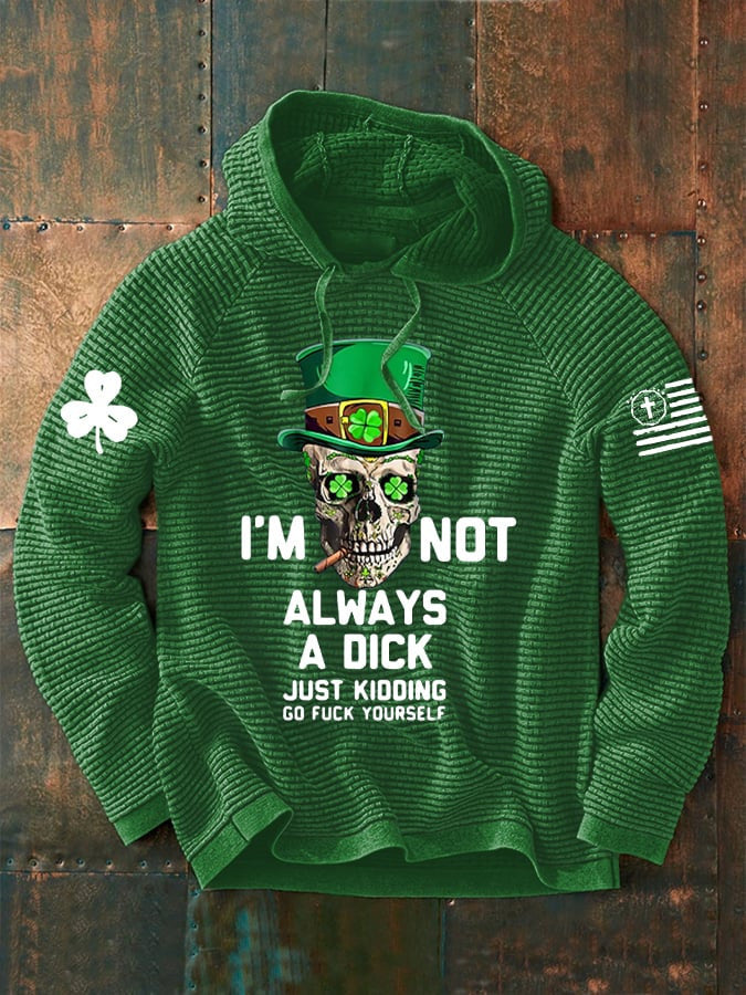 I'm Not Always A Dick Just Kidding Hoodie Men's St Patrick's Day Apparel Funny Gifts - Lilybirchmarket