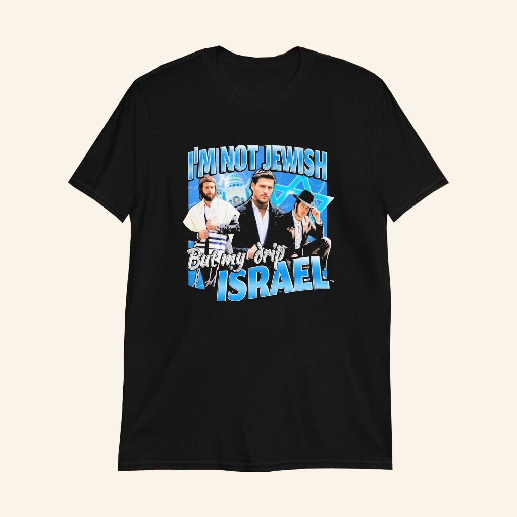 I'm Not Jewish But My Drip Israel T-Shirt Israel Meme Parody Apparel Gifts For Him - Lily Birch Market