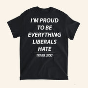 I'm Proud To Be Everything Liberals Hate T-Shirt This Gen Sucks Shirt Gifts For Patriots - Lily Birch Market
