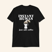 Instant Human Just Add Coffee T-Shirt Gifts For Coffee Lovers - Lily Birch Market