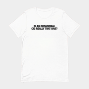 Is An Occasional Cig Really That Bad T-Shirt Gift Ideas For Him - Lily Birch Market