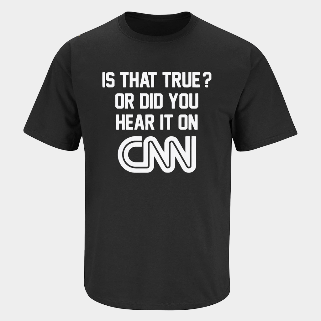 Is That True Or Did You Hear It On CNN T-Shirt Gifts For Best Friends - Lily Birch Market