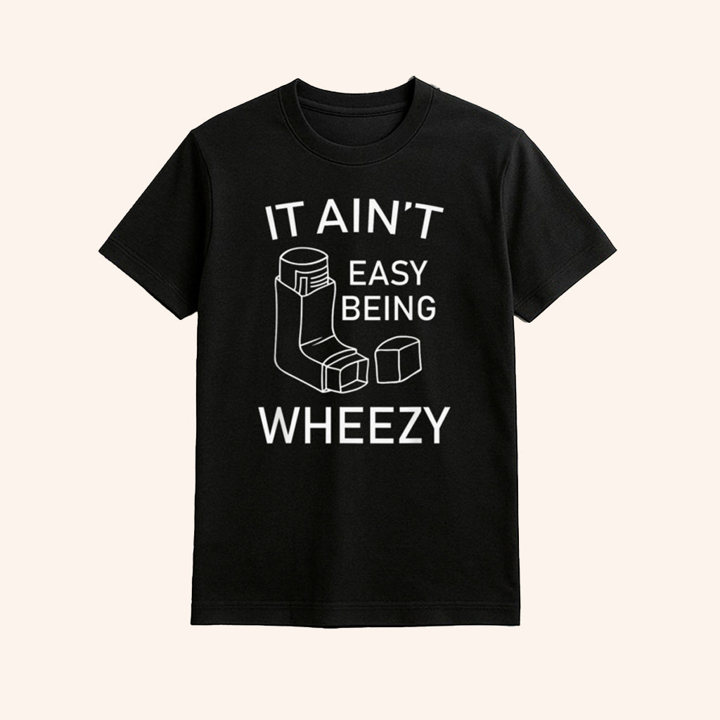 It Ain't Easy Being Wheezy Shirt Asthma Awareness Apparel Funny Gifts For Friend - Lily Birch Market