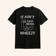 It Ain't Easy Being Wheezy Shirt Asthma Awareness Apparel Funny Gifts For Friend - Lily Birch Market