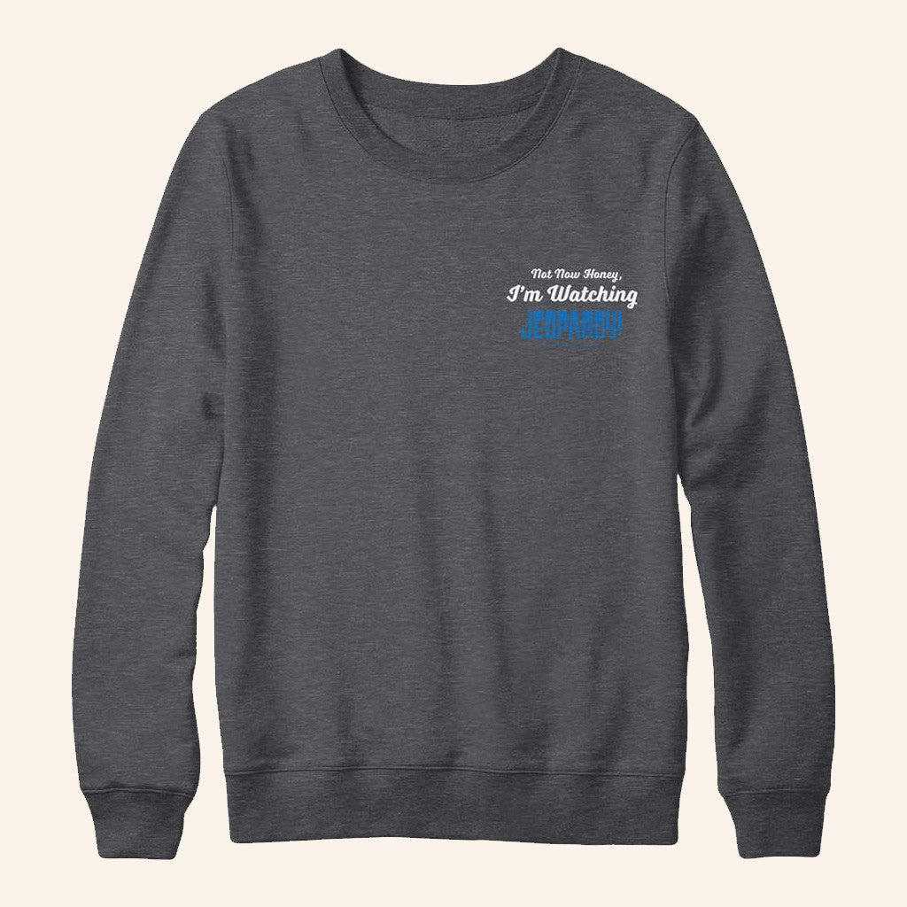 Jeopardy Merch Not Now Honey I'm Watching Jeopardy Sweatshirt Gifts For Son - Lilybirchmarket