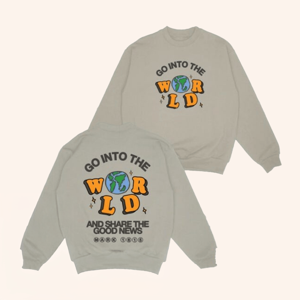 Jesus Loves You Merch Go Into The World Sweatshirt Best Christian Gifts - Lilybirchmarket