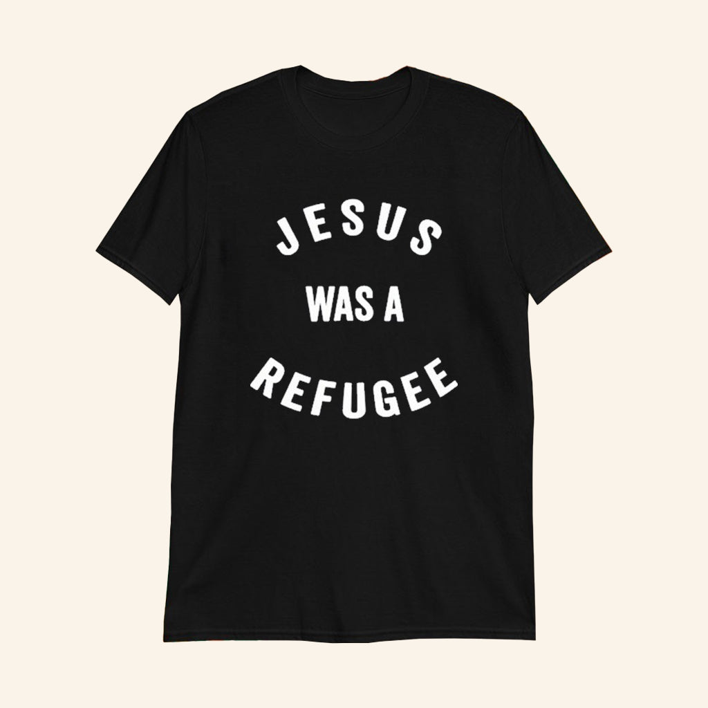 Jesus Was A Refugee T-Shirt Inspirational Social Justice Tee Shirt Gifts For Him - Lily Birch Market