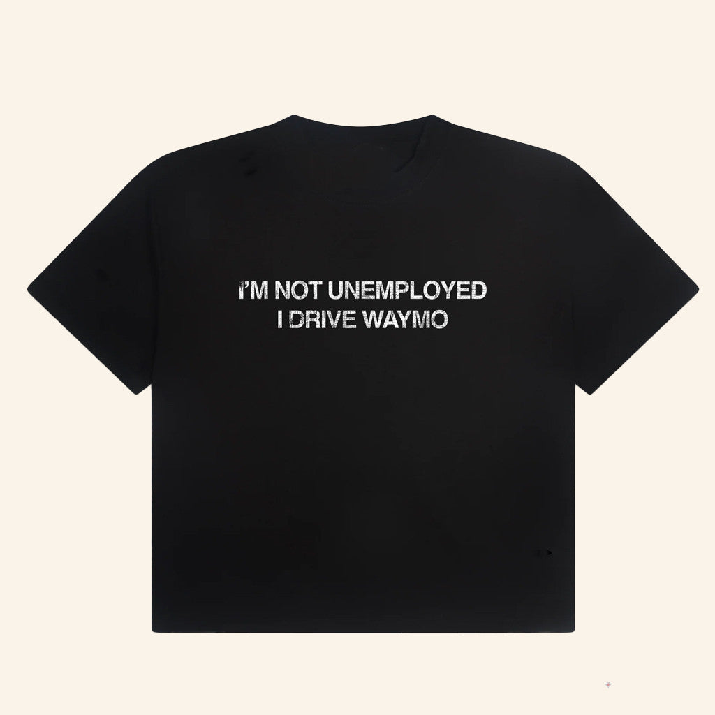 Jonah Merch I'm Not Unemployed I Drive Waymo T-Shirt Satire Shirt Gifts For Friends - Lily Birch Market