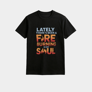 Lately There's Been A Fire Burning In My Soul Shirt Good Gifts For Him - Lily Birch Market