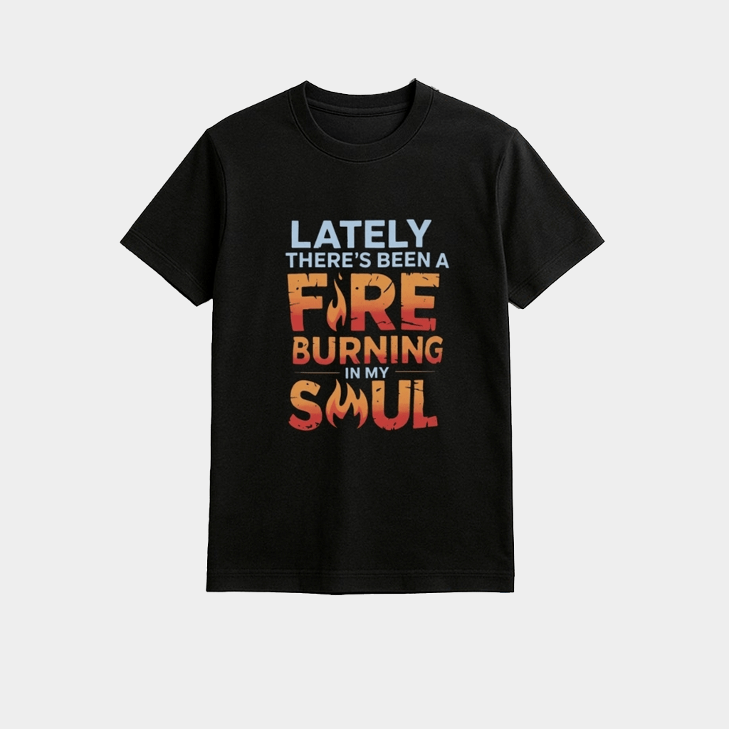 Lately There's Been A Fire Burning In My Soul Shirt Good Gifts For Him - Lily Birch Market
