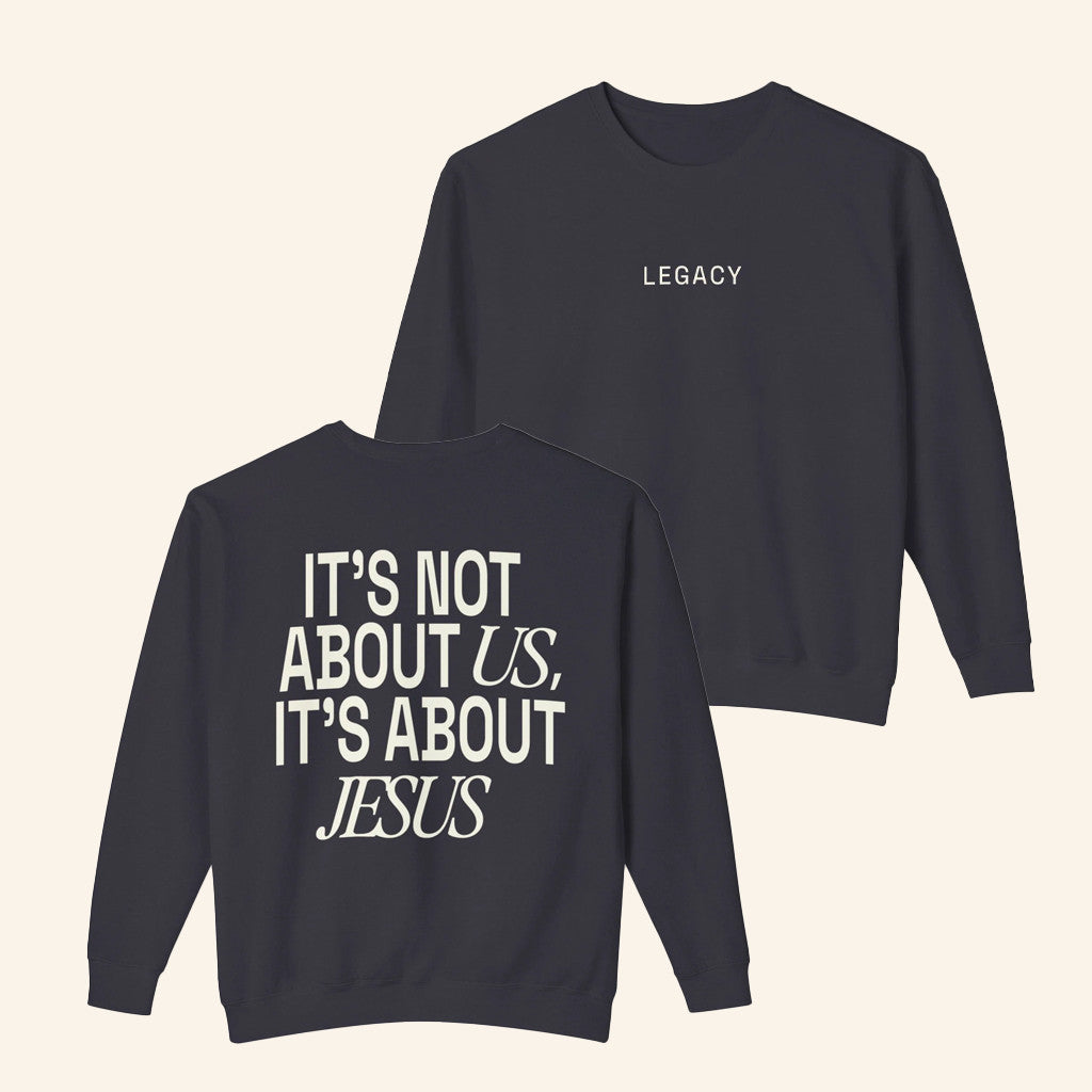 Legacy Church Merch It's Not About Us It's About Jesus Sweatshirt Best Gift For Christian - Lilybirchmarket