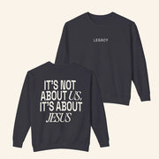 Legacy Church Merch It's Not About Us It's About Jesus Sweatshirt Best Gift For Christian - Lilybirchmarket