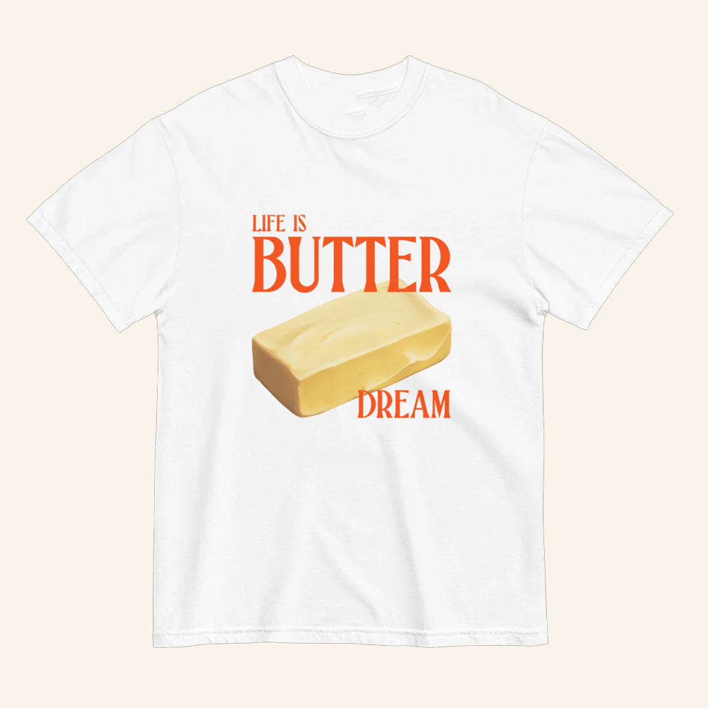 Life Is Butter Dream T-Shirt Wordplay Positive Message Shirt Gifts For Friends - Lily Birch Market