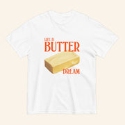 Life Is Butter Dream T-Shirt Wordplay Positive Message Shirt Gifts For Friends - Lily Birch Market