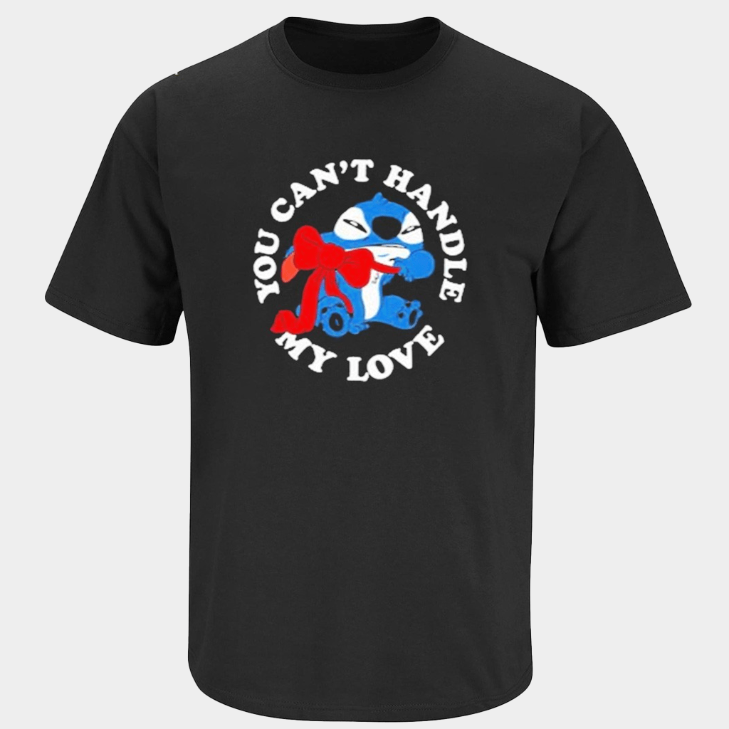 Lilo And Stitch You Can't Handle My Love T-Shirt Valentine Day Gifts - Lily Birch Market