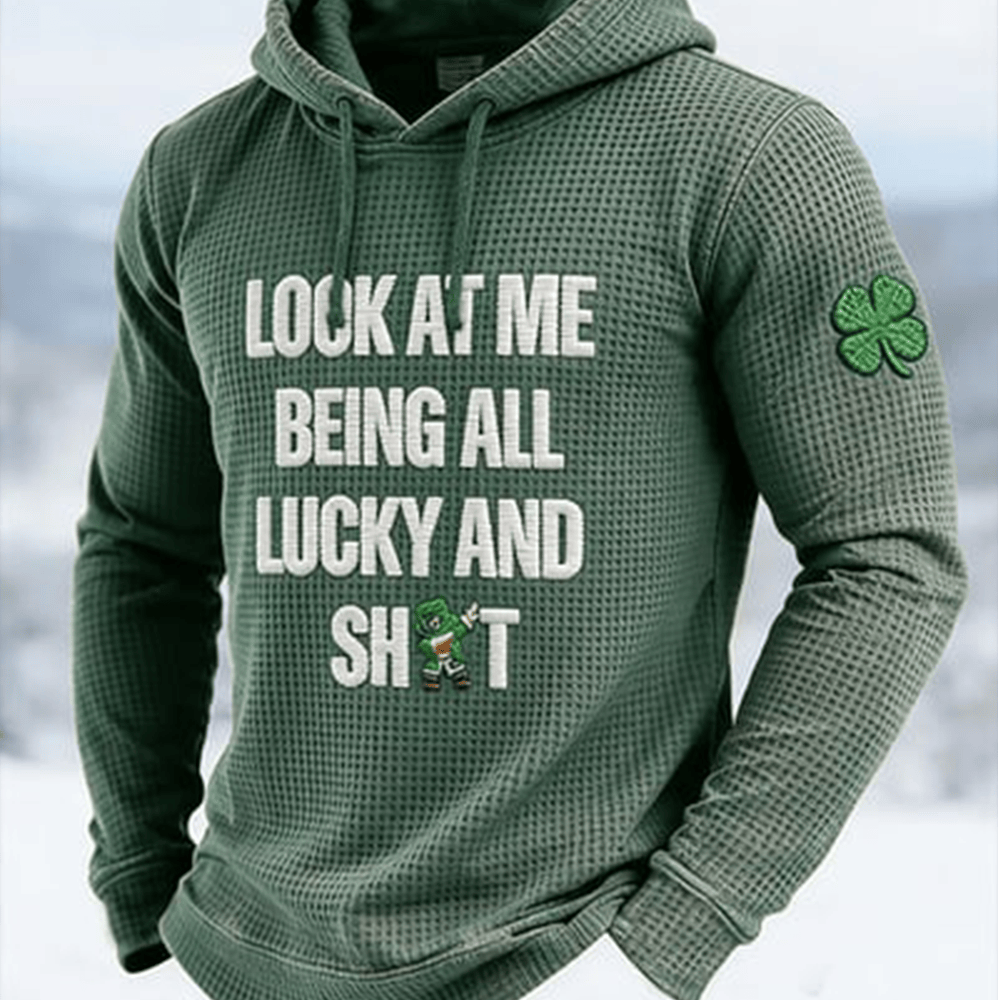 Look At Me Being Luck And Shit Hoodie St Patrick's Day Apparel Unique Gift For Men - Lilybirchmarket