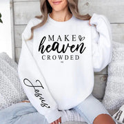 Make Heaven Crowded Sweatshirt Jesus Sweatshirt Gifts For Christian - Lilybirchmarket