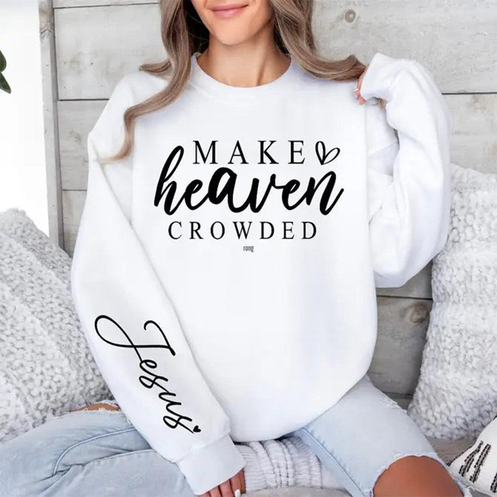 Make Heaven Crowded Sweatshirt Jesus Sweatshirt Gifts For Christian - Lilybirchmarket