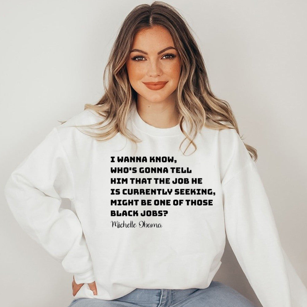 Michelle Obama I Wanna Know Whos Gonna Tell Him That Sweatshirt Michelle Obama Sweatshirt - Lilybirchmarket