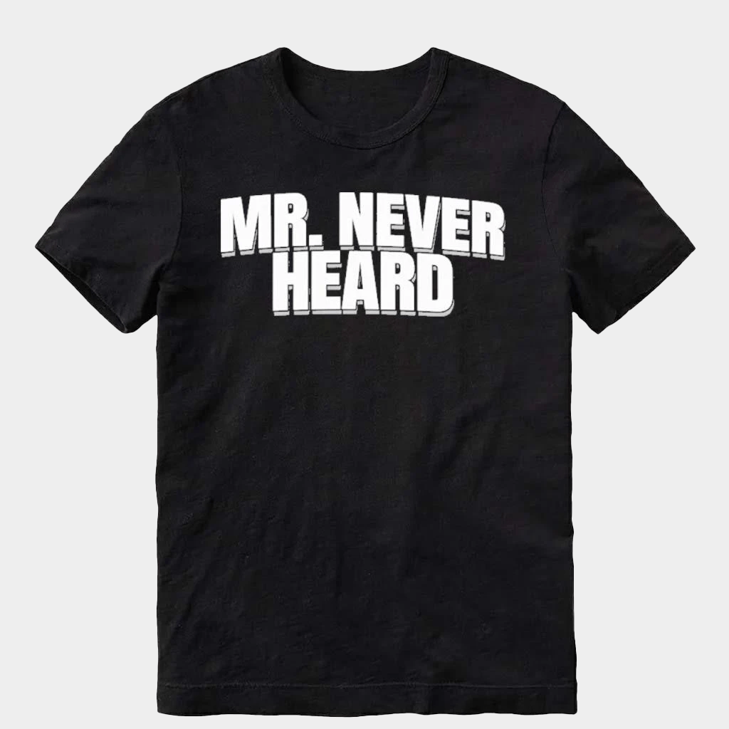 Mr Never Heard T-Shirt Best Gifts For Husband - Lily Birch Market