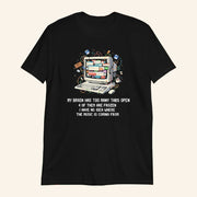 My Brain Has Too Many Tabs Open 4 Of Them Are Frozen I Have No Idea Where The Music Is Coming From Shirt - Lily Birch Market