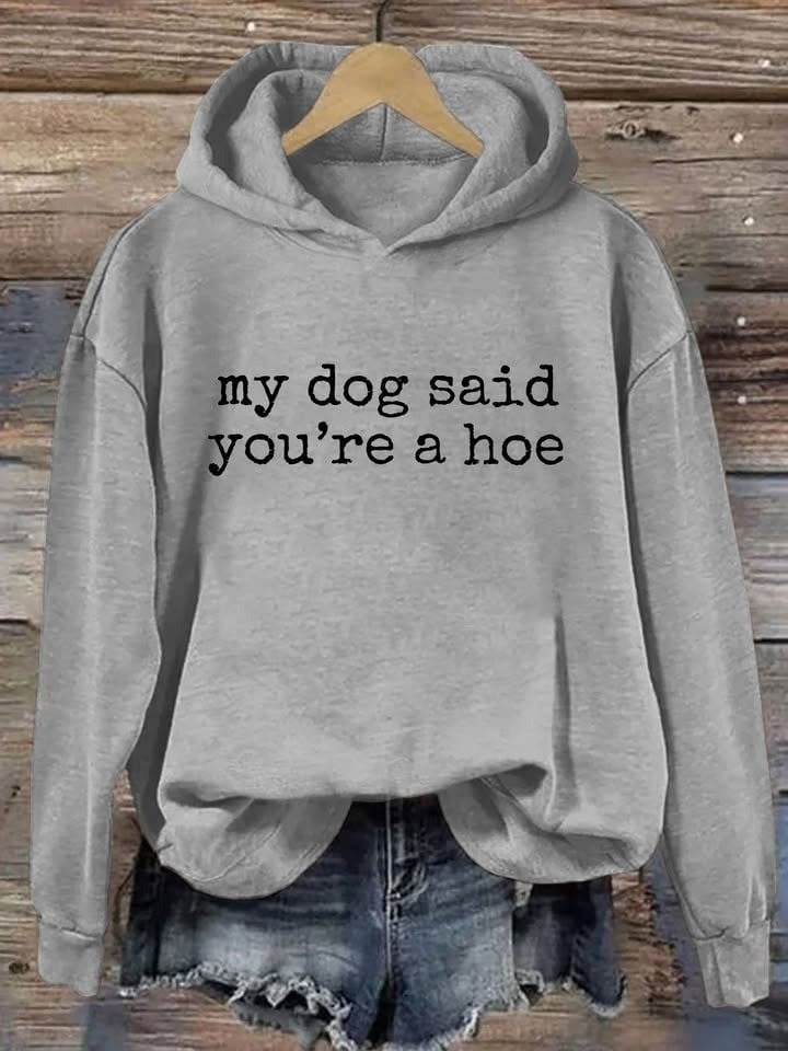 My Dog Said You're A Hoe Hoodie Funny Sayings For Dog Owners Clothing Gifts For Her - Lilybirchmarket