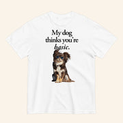 My Dog Thinks You're Basic T-Shirt Funny Animal Shirt Gifts For Dog Lovers - Lily Birch Market