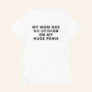 My Mom Has No Opinion On My Huge Penis Shirt Funny Rude T-Shirt Gifts For Him - Lily Birch Market