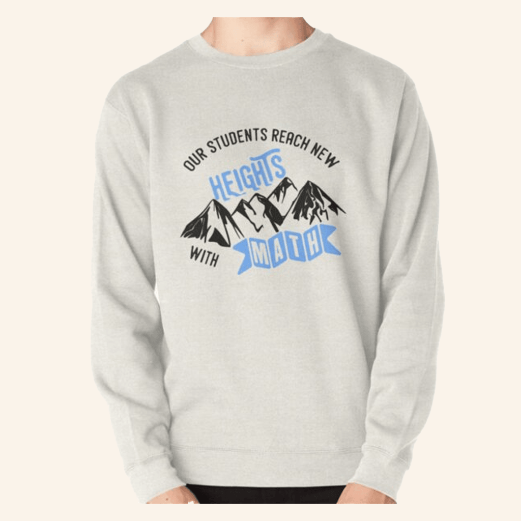 New Heights Merch Math Education Sweatshirt Our Students Reach New Heights Sweatshirt - Lilybirchmarket