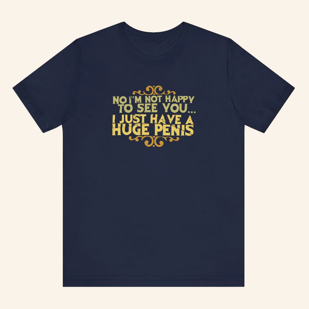 No I'm Not Happy To See You I Just Have A Huge P T-Shirt Gifts For Brothers - Lily Birch Market