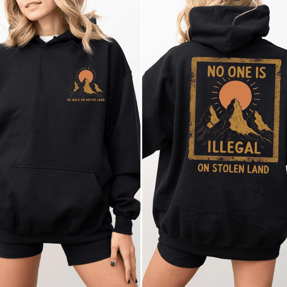 No One Is Illegal On Stolen Land Hoodie Pro Immigrant Hoodie Resist Fascism Protest Clothing - Lilybirchmarket