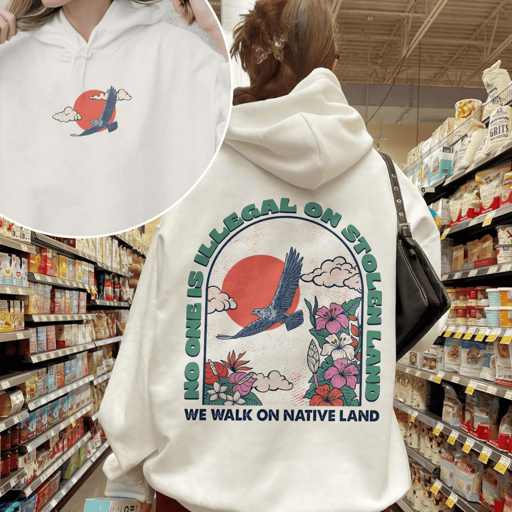 No One Is Illegal On Stolen Land Hoodie We Walk On Native Land Anti Racist Apparel For Women - Lilybirchmarket