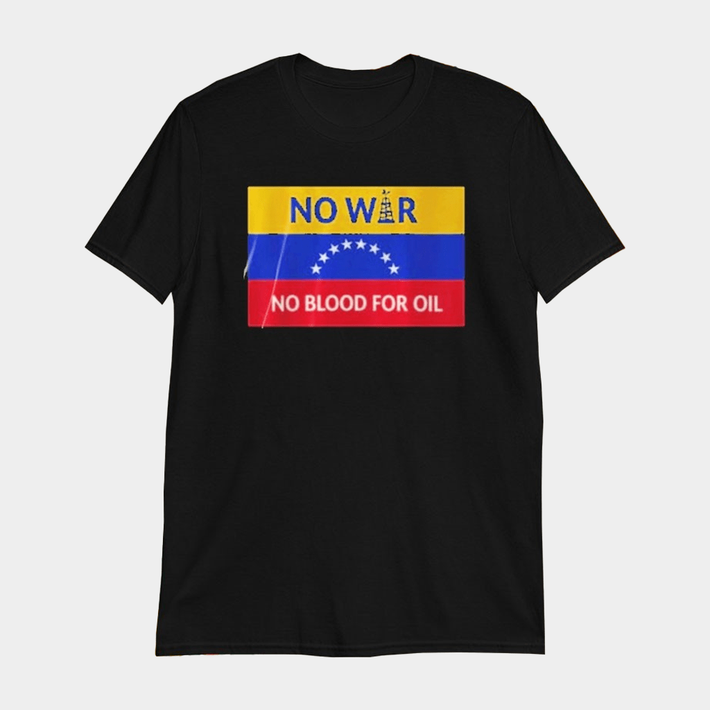 No War No Blood For Oil Venezuela T-Shirt Gifts For Him Her - Lily Birch Market