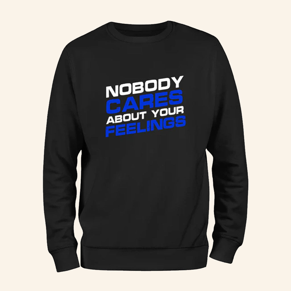 Nobody Cares About Your Feelings Sweatshirt Sarcastic Slogan Apparel Gifts For Him - Lilybirchmarket