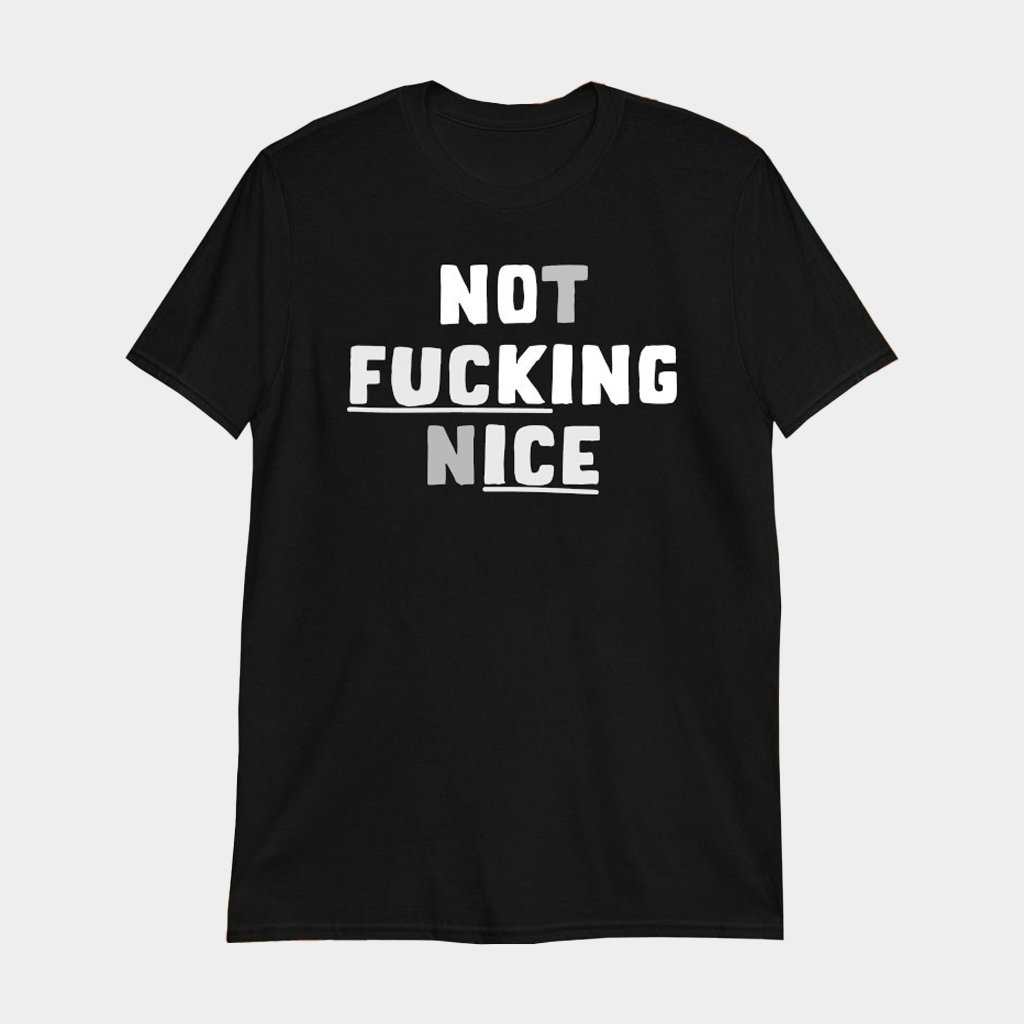 Not Fcking Nice T-Shirt Best Birthday Gift For Brother - Lily Birch Market