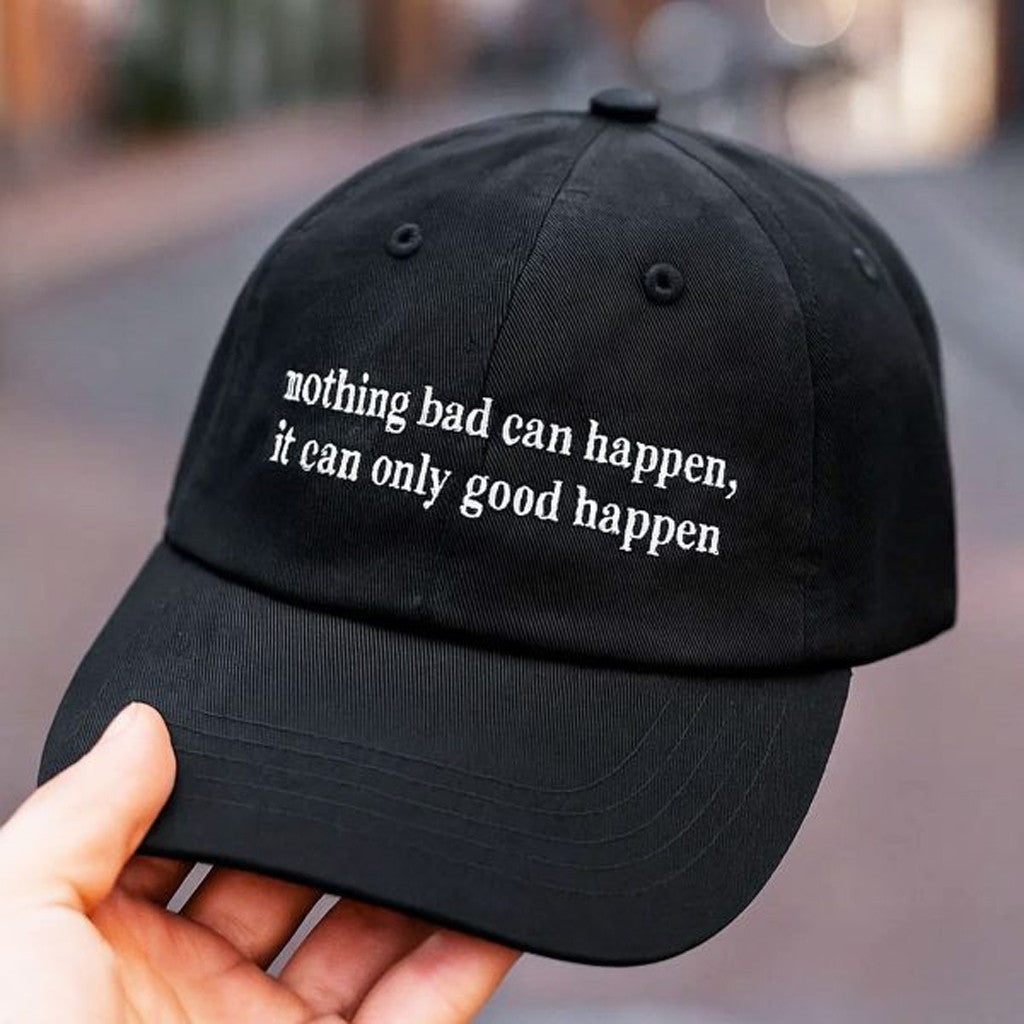 Nothing Bad Can Happen It Can Only Good Happen Hat Emnroidered Best Gifts For Friends - Lilybirchmarket