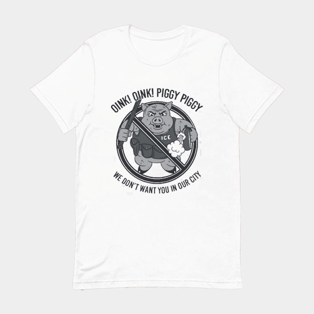 Oink Oink Piggy Piggy We Don't Want You In Our City Ice T-Shirt Best Birthday Gift For Him - Lily Birch Market